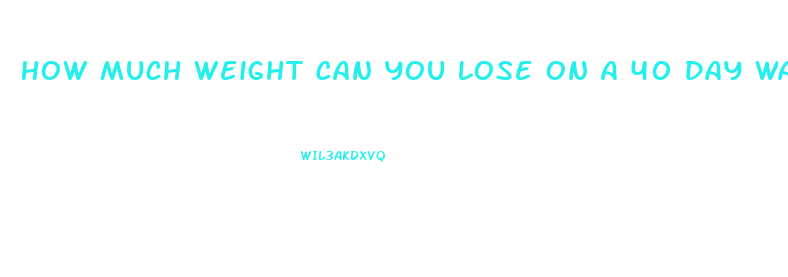 How Much Weight Can You Lose On A 40 Day Water Fast