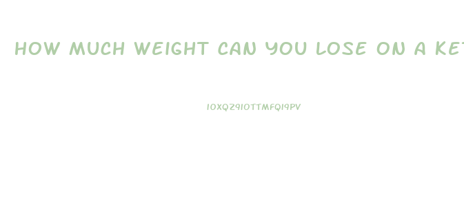 How Much Weight Can You Lose On A Keto Diet
