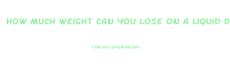 How Much Weight Can You Lose On A Liquid Diet