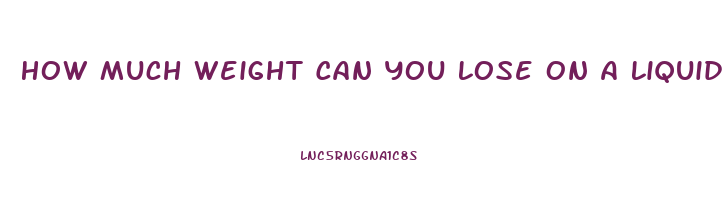 How Much Weight Can You Lose On A Liquid Diet