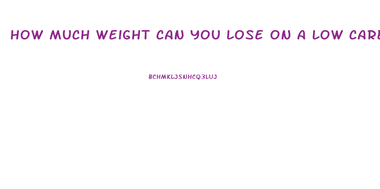 How Much Weight Can You Lose On A Low Carb Diet