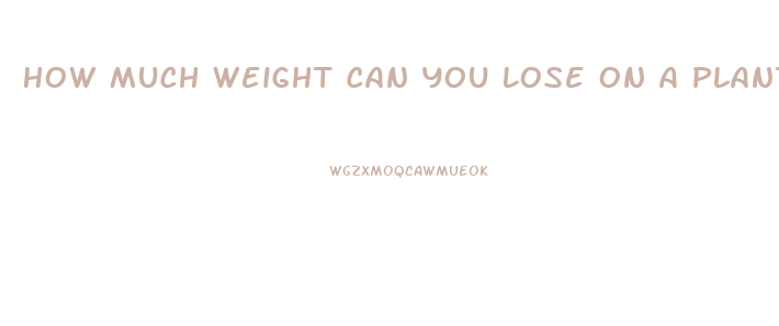 How Much Weight Can You Lose On A Plant Based Diet