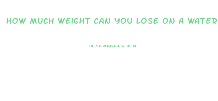 How Much Weight Can You Lose On A Water Fast