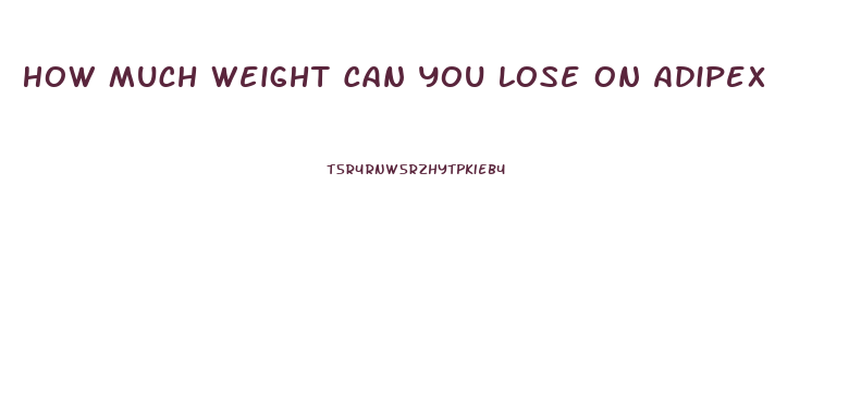 How Much Weight Can You Lose On Adipex