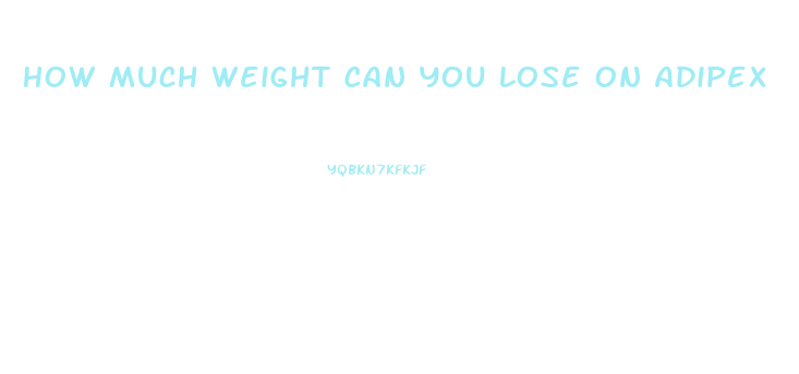 How Much Weight Can You Lose On Adipex