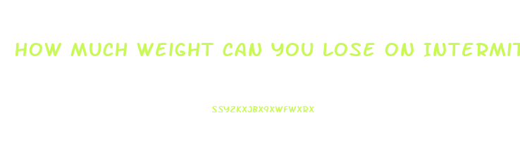 How Much Weight Can You Lose On Intermittent Fasting