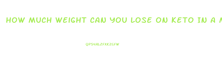 How Much Weight Can You Lose On Keto In A Month