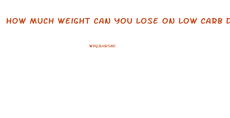 How Much Weight Can You Lose On Low Carb Diet