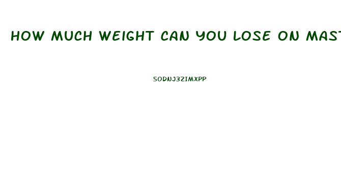 How Much Weight Can You Lose On Master Cleanse