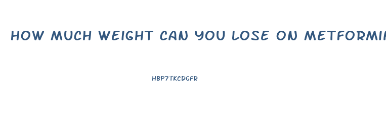 How Much Weight Can You Lose On Metformin