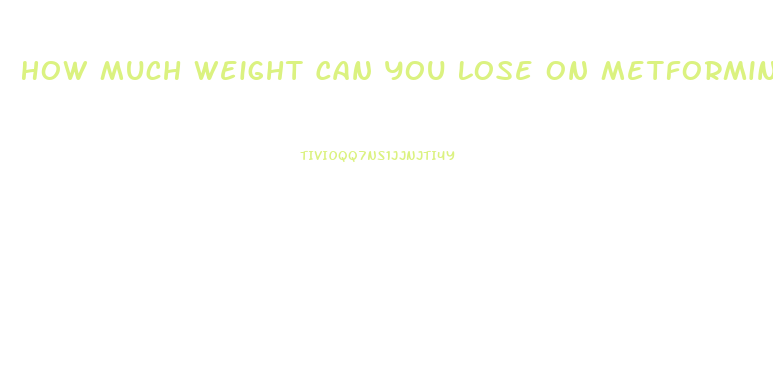How Much Weight Can You Lose On Metformin