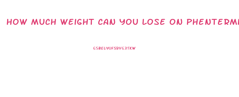 How Much Weight Can You Lose On Phentermine