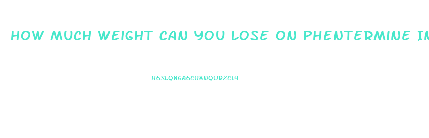 How Much Weight Can You Lose On Phentermine In 3 Months