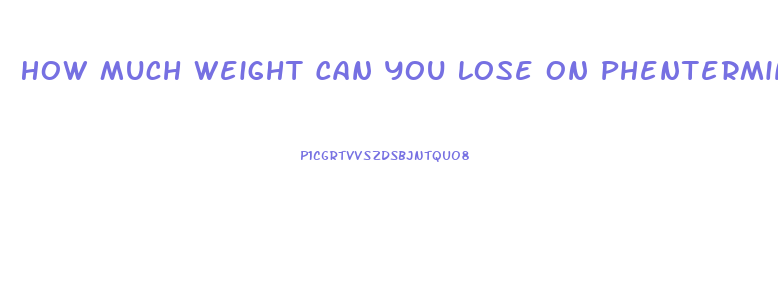 How Much Weight Can You Lose On Phentermine In 3 Months