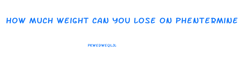 How Much Weight Can You Lose On Phentermine