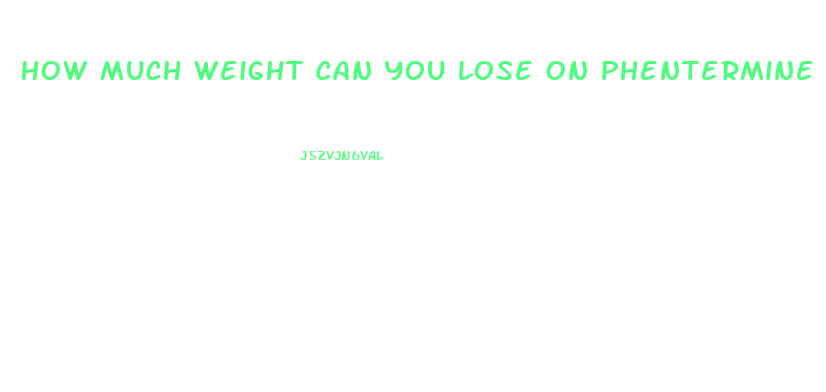 How Much Weight Can You Lose On Phentermine