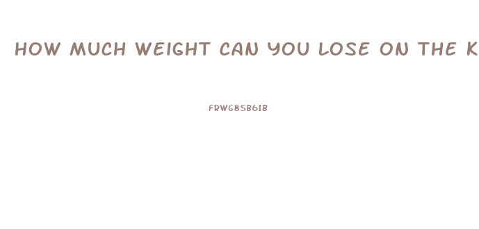 How Much Weight Can You Lose On The Keto Diet