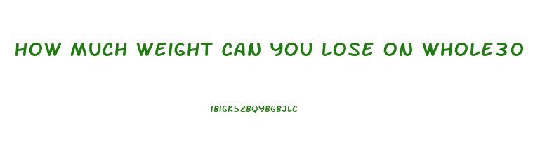 How Much Weight Can You Lose On Whole30