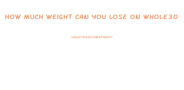 How Much Weight Can You Lose On Whole30