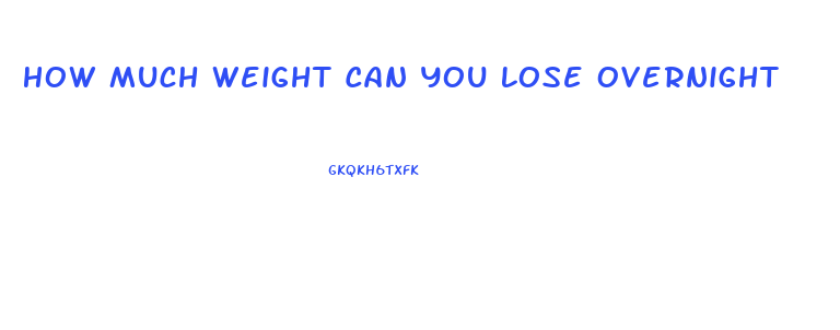 How Much Weight Can You Lose Overnight