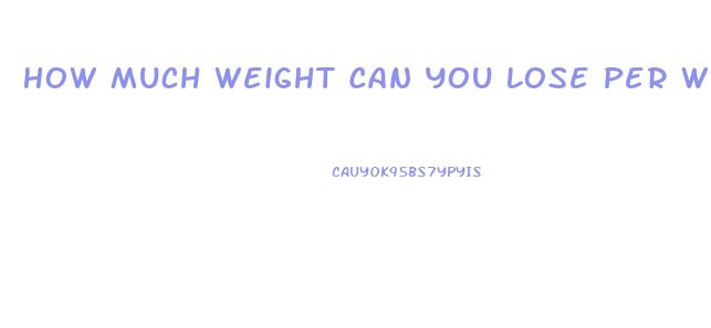 How Much Weight Can You Lose Per Week