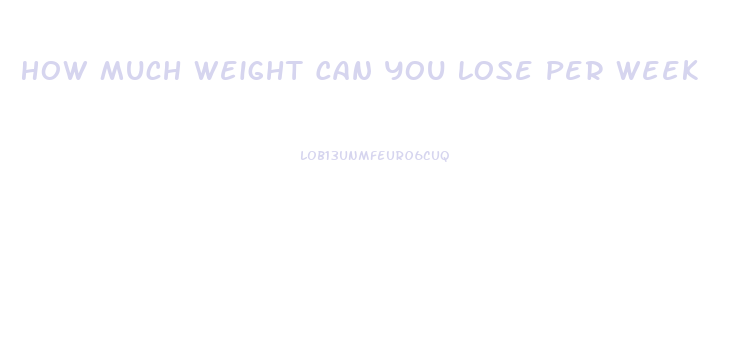 How Much Weight Can You Lose Per Week