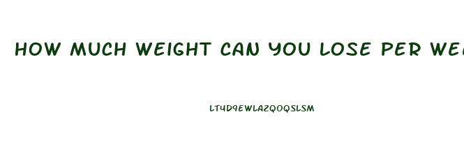 How Much Weight Can You Lose Per Week