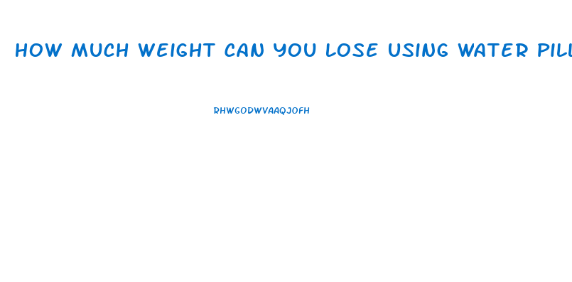 How Much Weight Can You Lose Using Water Pills