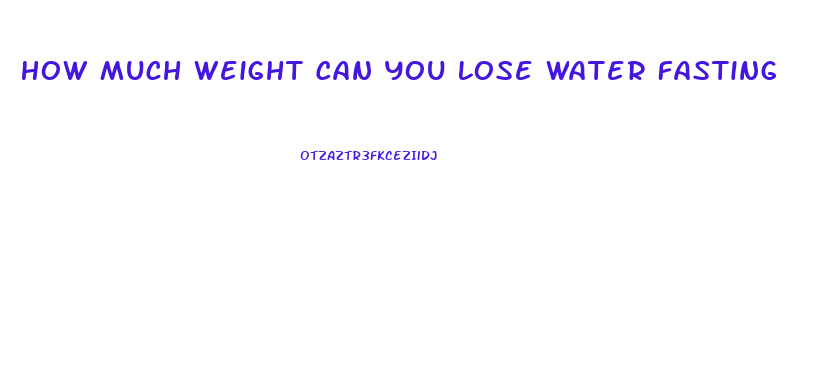 How Much Weight Can You Lose Water Fasting