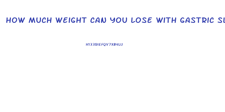How Much Weight Can You Lose With Gastric Sleeve