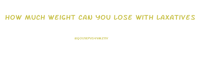 How Much Weight Can You Lose With Laxatives