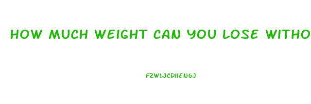 How Much Weight Can You Lose Without Eating