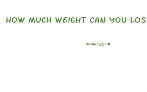 How Much Weight Can You Lose