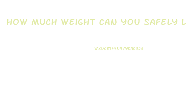 How Much Weight Can You Safely Lose In A Week