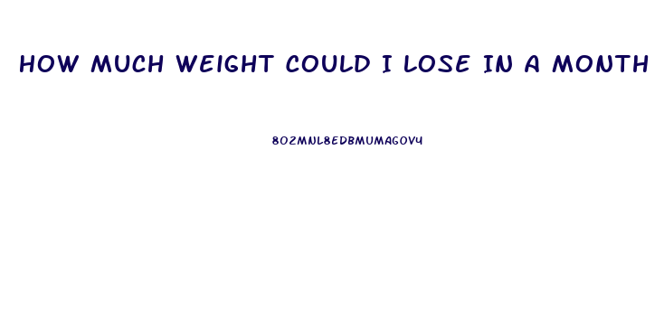 How Much Weight Could I Lose In A Month