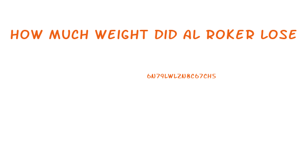 How Much Weight Did Al Roker Lose