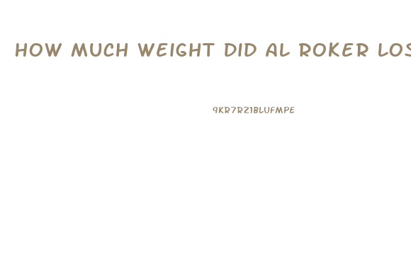 How Much Weight Did Al Roker Lose