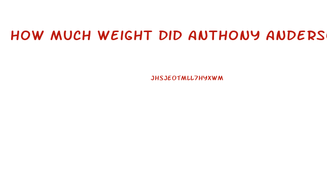 How Much Weight Did Anthony Anderson Lose