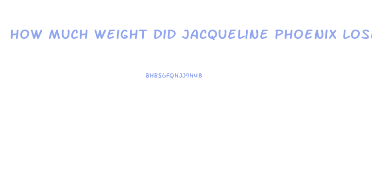 How Much Weight Did Jacqueline Phoenix Lose For Joker