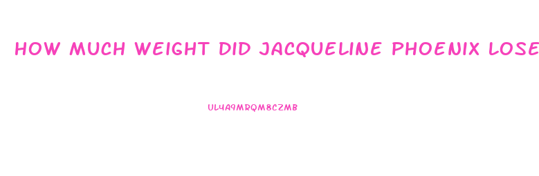 How Much Weight Did Jacqueline Phoenix Lose For Joker