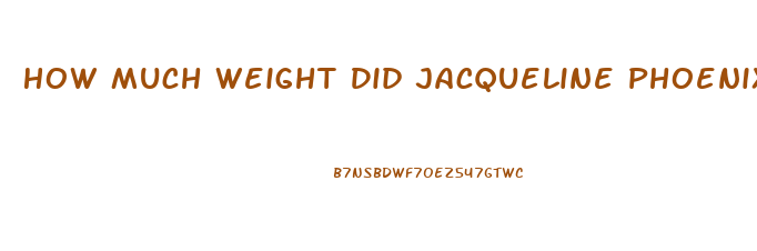 How Much Weight Did Jacqueline Phoenix Lose For Joker