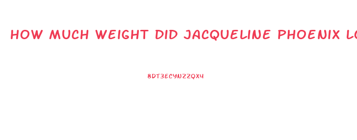 How Much Weight Did Jacqueline Phoenix Lose For The Movie Joker