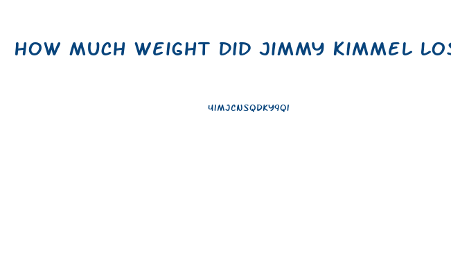 How Much Weight Did Jimmy Kimmel Lose