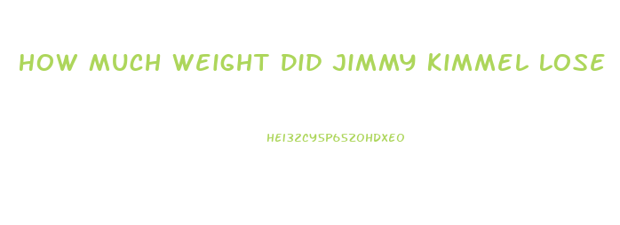 How Much Weight Did Jimmy Kimmel Lose