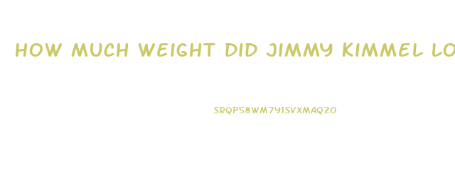 How Much Weight Did Jimmy Kimmel Lose