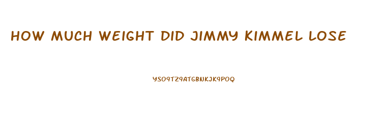 How Much Weight Did Jimmy Kimmel Lose