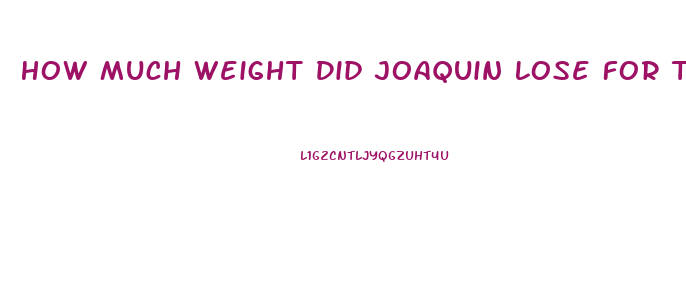 How Much Weight Did Joaquin Lose For The Joker