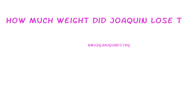 How Much Weight Did Joaquin Lose To Play Joker