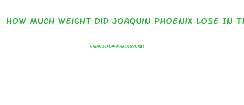 How Much Weight Did Joaquin Phoenix Lose In The Joker