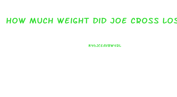 How Much Weight Did Joe Cross Lose